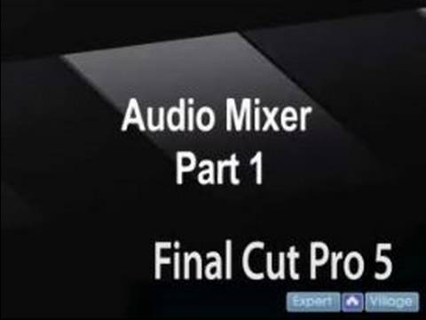 Final Cut Pro 5 Ses Eğitimi: Ses Karıştırıcı Finalde Kullanılarak Pro 5 Kesme
