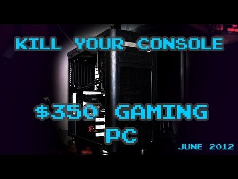 Konsol Öldürmek! Bir 350 $ Oyun Teçhizat - Haziran 2012 İnşa